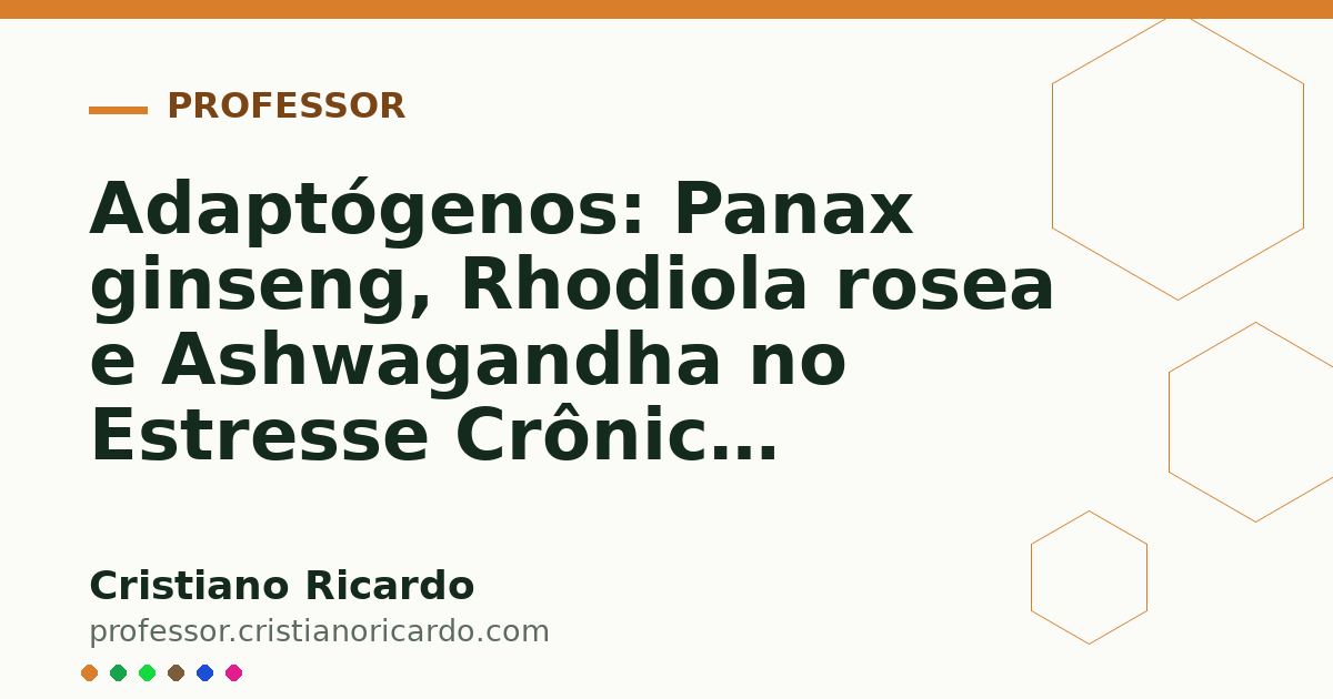 Card OG automático: Adaptógenos: Panax ginseng, Rhodiola rosea e Ashwagandha no Estresse Crônico (Aprofundamento 8)