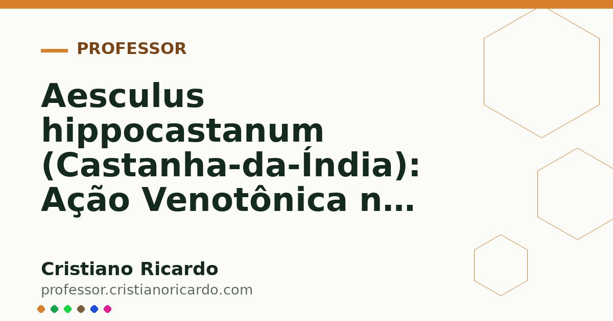 Card OG automático: Aesculus hippocastanum (Castanha-da-Índia): Ação Venotônica na Insuficiência Venosa (Aprofundamento 3)