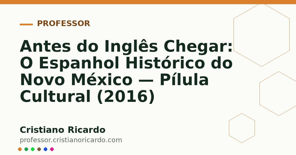 Card OG automático: Antes do Inglês Chegar: O Espanhol Histórico do Novo México — Pílula Cultural (2016)