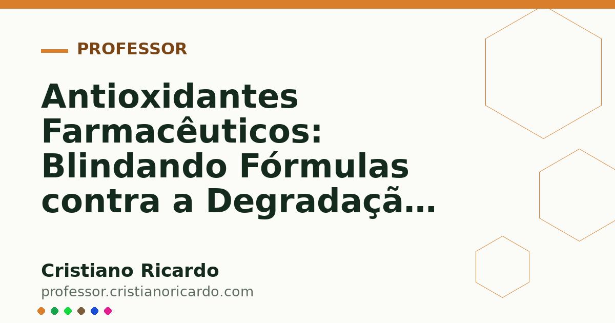 Card OG automático: Antioxidantes Farmacêuticos: Blindando Fórmulas contra a Degradação (Parte 7)