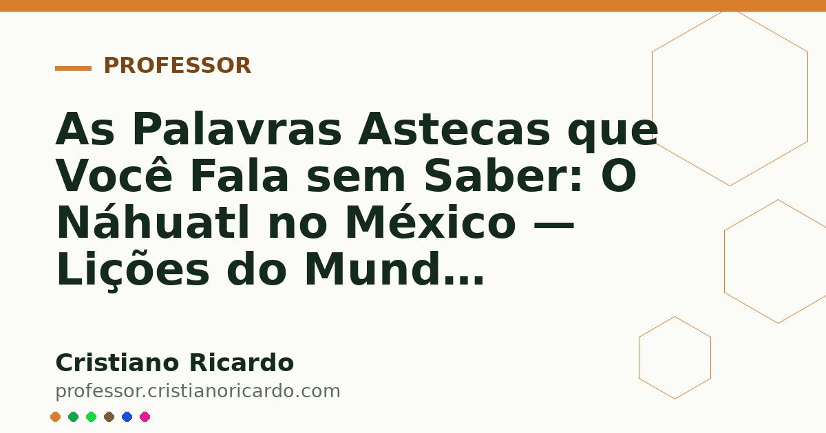 Card OG automático: As Palavras Astecas que Você Fala sem Saber: O Náhuatl no México — Lições do Mundo Hispânico (2016)