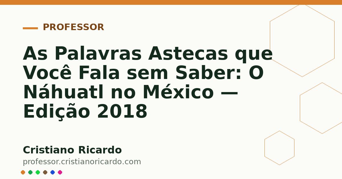 Card OG automático: As Palavras Astecas que Você Fala sem Saber: O Náhuatl no México — Edição 2018