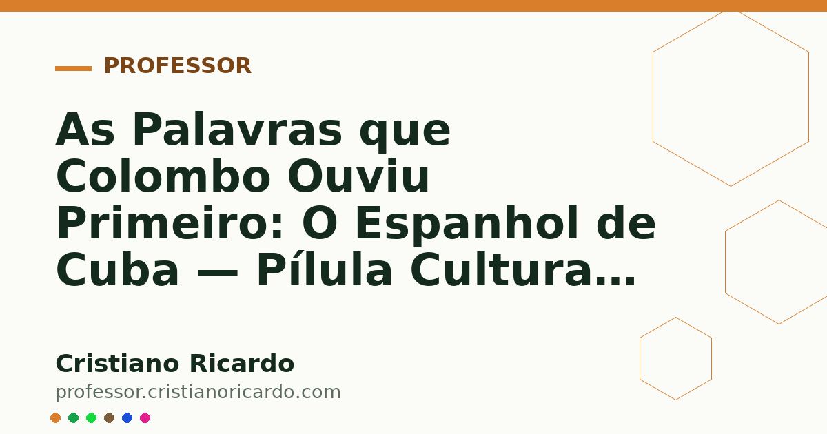 Card OG automático: As Palavras que Colombo Ouviu Primeiro: O Espanhol de Cuba — Pílula Cultural (2015)