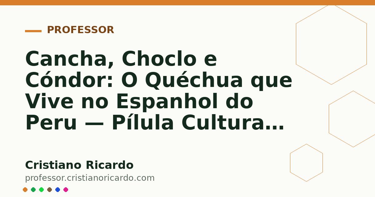 Card OG automático: Cancha, Choclo e Cóndor: O Quéchua que Vive no Espanhol do Peru — Pílula Cultural (2015)