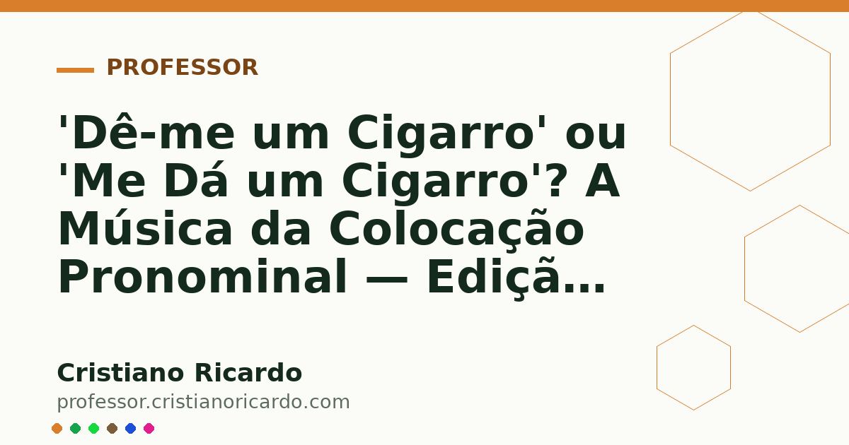 Card OG automático: 'Dê-me um Cigarro' ou 'Me Dá um Cigarro'? A Música da Colocação Pronominal — Edição 2018
