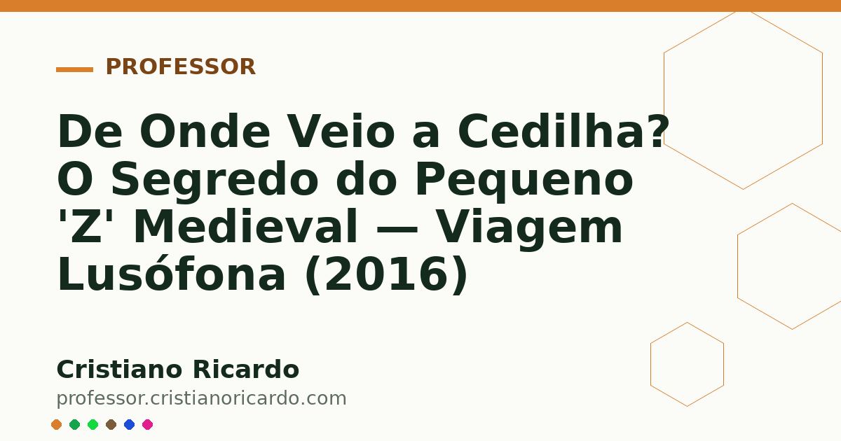 Card OG automático: De Onde Veio a Cedilha? O Segredo do Pequeno 'Z' Medieval — Viagem Lusófona (2016)