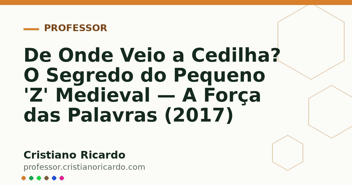 Card OG automático: De Onde Veio a Cedilha? O Segredo do Pequeno 'Z' Medieval — A Força das Palavras (2017)