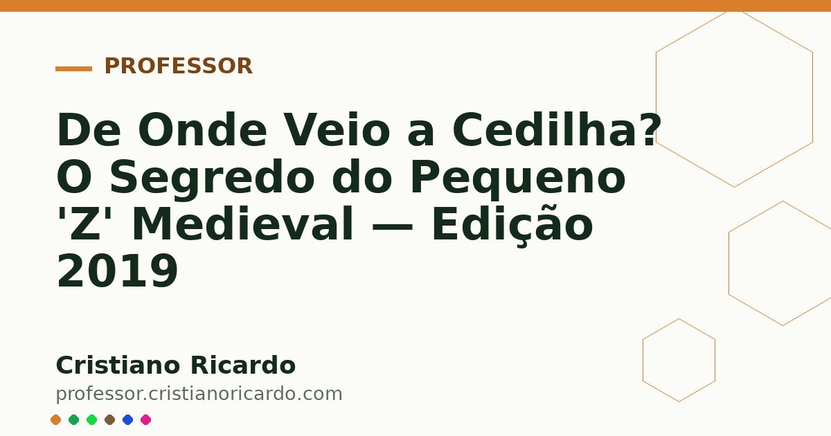 Card OG automático: De Onde Veio a Cedilha? O Segredo do Pequeno 'Z' Medieval — Edição 2019