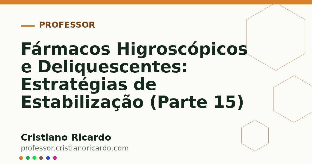 Card OG automático: Fármacos Higroscópicos e Deliquescentes: Estratégias de Estabilização (Parte 15)