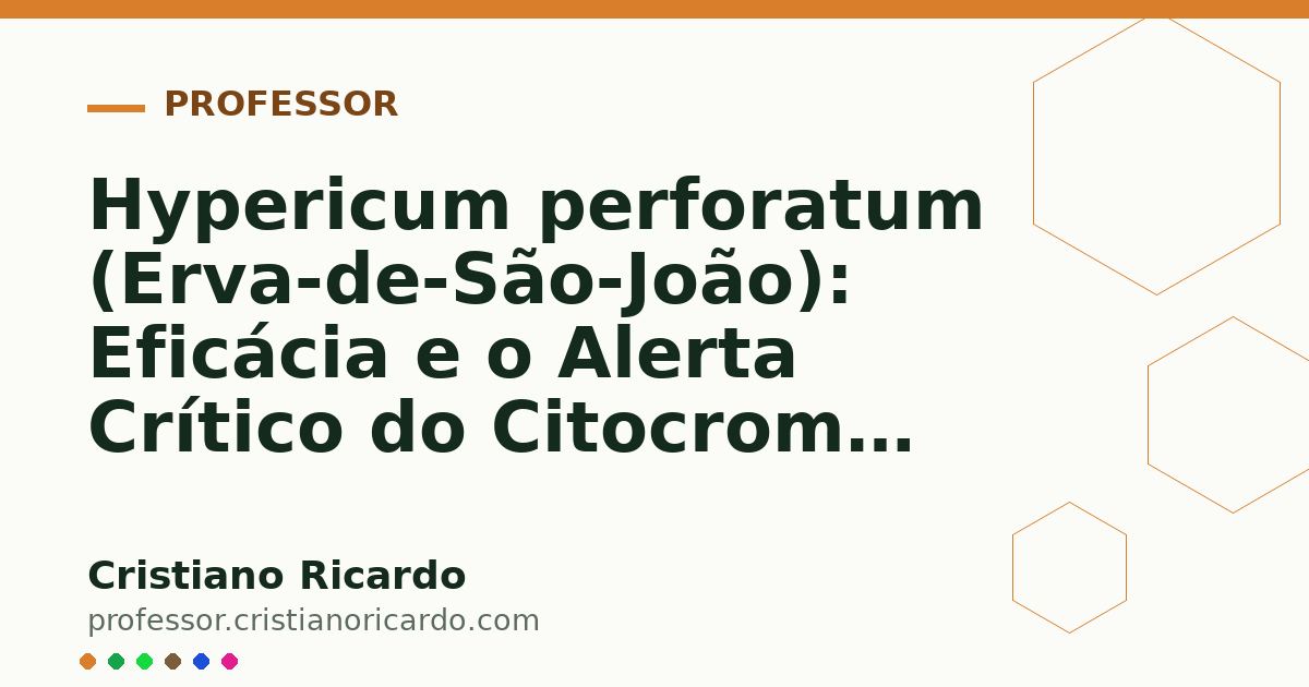 Card OG automático: Hypericum perforatum (Erva-de-São-João): Eficácia e o Alerta Crítico do Citocromo P450 (Aprofundamento 5)