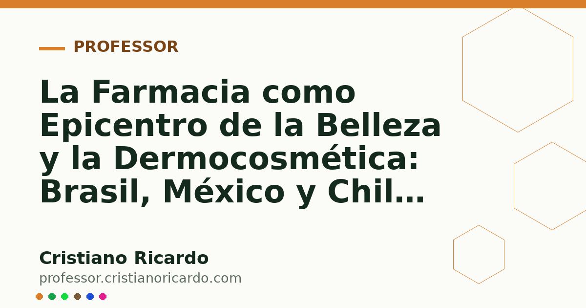 Card OG automático: La Farmacia como Epicentro de la Belleza y la Dermocosmética: Brasil, México y Chile (Análisis de Mercado & Ciencia 2017)