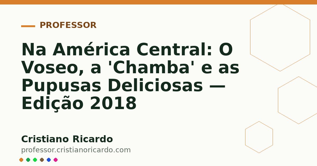 Card OG automático: Na América Central: O Voseo, a 'Chamba' e as Pupusas Deliciosas — Edição 2018