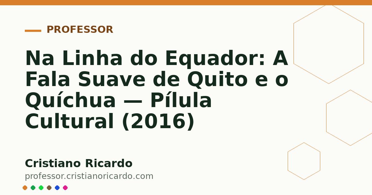 Card OG automático: Na Linha do Equador: A Fala Suave de Quito e o Quíchua — Pílula Cultural (2016)