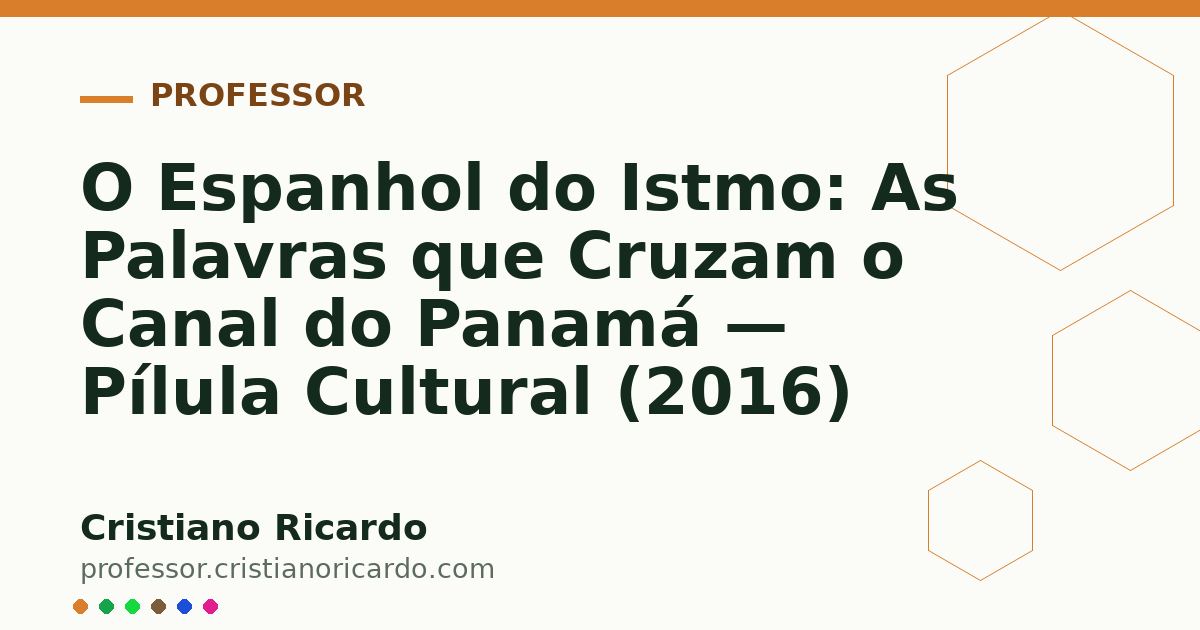 Card OG automático: O Espanhol do Istmo: As Palavras que Cruzam o Canal do Panamá — Pílula Cultural (2016)