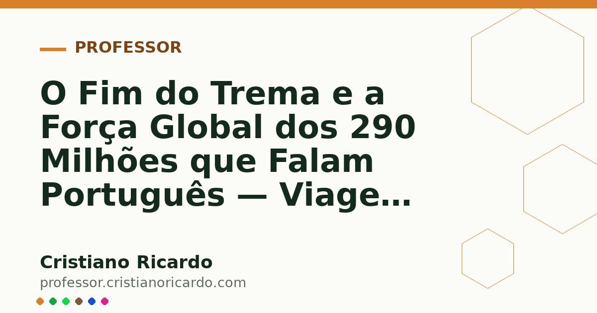 Card OG automático: O Fim do Trema e a Força Global dos 290 Milhões que Falam Português — Viagem Lusófona (2016)
