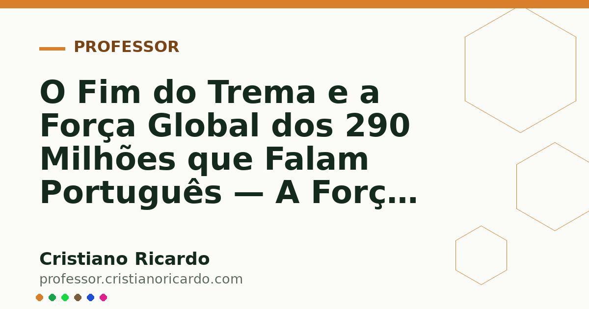 Card OG automático: O Fim do Trema e a Força Global dos 290 Milhões que Falam Português — A Força das Palavras (2017)
