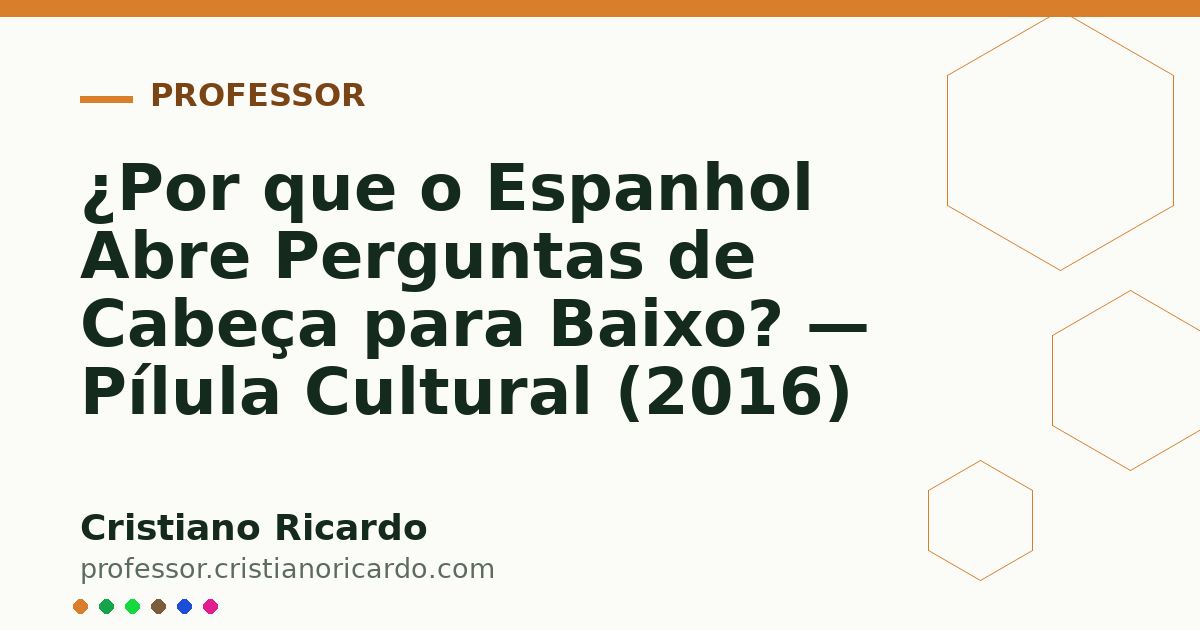 Card OG automático: ¿Por que o Espanhol Abre Perguntas de Cabeça para Baixo? — Pílula Cultural (2016)