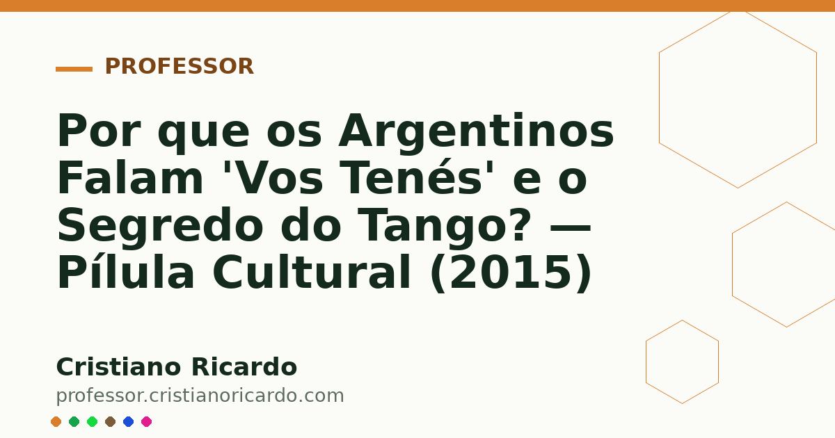 Card OG automático: Por que os Argentinos Falam 'Vos Tenés' e o Segredo do Tango? — Pílula Cultural (2015)