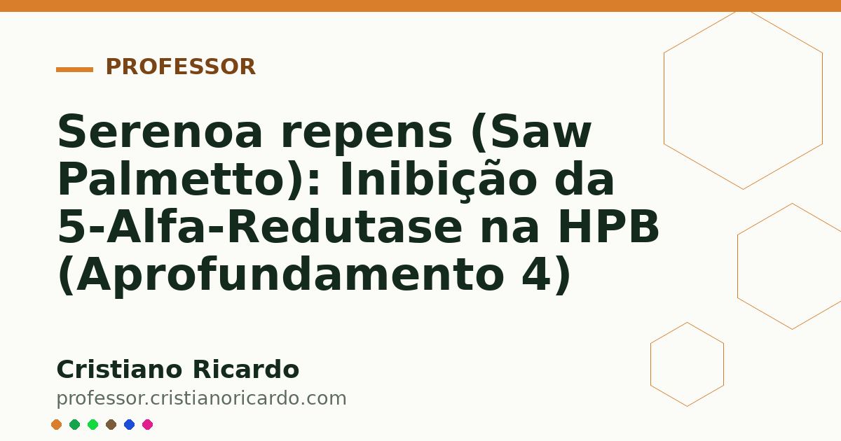 Card OG automático: Serenoa repens (Saw Palmetto): Inibição da 5-Alfa-Redutase na HPB (Aprofundamento 4)