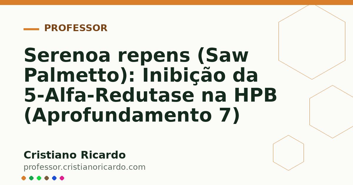 Card OG automático: Serenoa repens (Saw Palmetto): Inibição da 5-Alfa-Redutase na HPB (Aprofundamento 7)