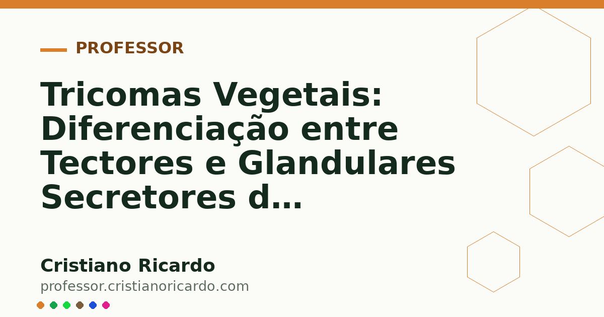 Card OG automático: Tricomas Vegetais: Diferenciação entre Tectores e Glandulares Secretores de Metabólitos (Tratado de Farmacobotânica 2017)