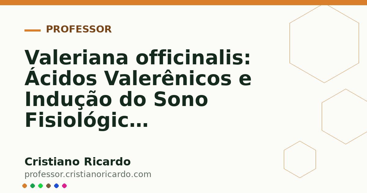 Card OG automático: Valeriana officinalis: Ácidos Valerênicos e Indução do Sono Fisiológico (Aprofundamento 4)